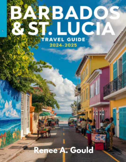 Barbados & St. Lucia Travel Guide 2024-2025: Discover Tropical Paradise, Hidden Gems, and Unforgettable Adventures