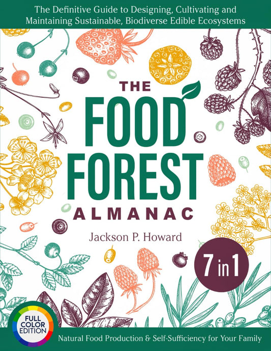 The Food Forest Almanac: [7 in 1] The Definitive Guide to Designing, Cultivating & Maintaining Sustainable, Biodiverse Edible Ecosystems for Natural Food Production & Self-Sufficiency for Your Family - 1875