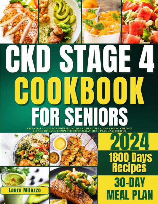 CKD STAGE 4 COOKBOOK FOR SENIORS: Essential Guide for Nourishing Renal Health and Managing Chronic Kidney Disease, Complete with a 30-Day Meal Plan and Recipes - 5045