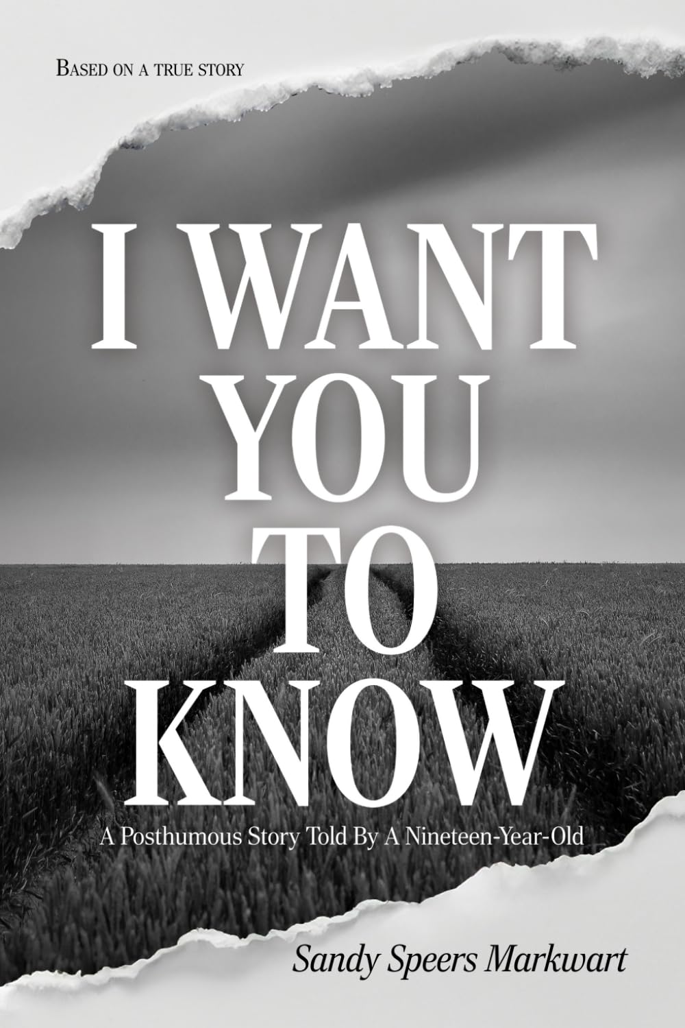 I Want You to Know: A Posthumous Story Told By a Nineteen-Year-Old