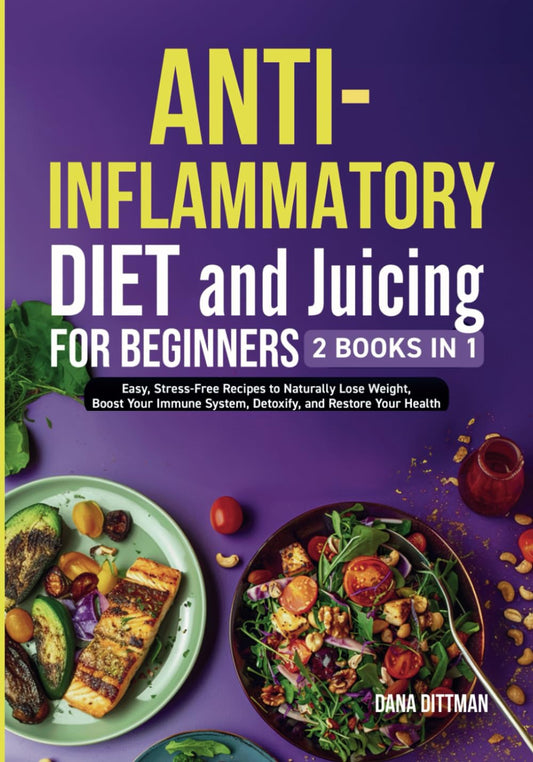 Anti-Inflammatory Diet and Juicing For Beginners: 2 in 1 - Easy, Stress-Free Recipes to Naturally Lose Weight, Boost Your Immune System, Detoxify, and Restore Your Health (Fit and Healthy) - 818