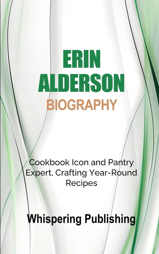Erin Alderson Biography: Cookbook Icon and Pantry Expert, Crafting Year-Round Recipes