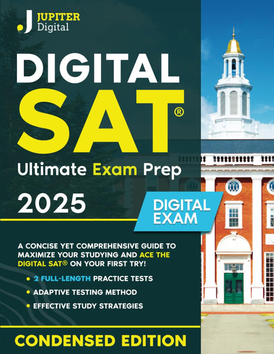 Digital SAT® Ultimate Exam Prep 2025: A Concise Yet Comprehensive Guide to Maximize Your Studying and Ace the Digital SAT® on Your First Try – Includes Essential Practice Tests for Success - 7083
