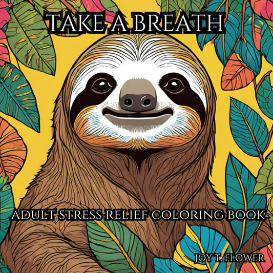 TAKE A BREATH: ADULT STRESS RELIEF COLORING BOOK