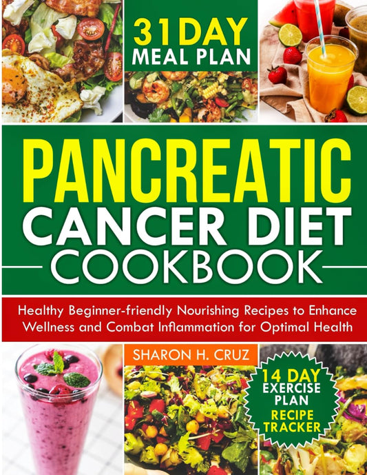 PANCREATIC CANCER DIET COOKBOOK: Healthy Beginner-Friendly Nourishing Recipes to Enhance Wellness and Combat Inflammation for Optimal Health - 1618