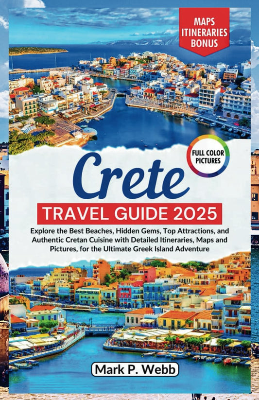 Crete Travel Guide 2025: Explore the Best Beaches, Hidden Gems, Top Attractions, and Authentic Cretan Cuisine with Detailed Itineraries, Maps and Pictures, for the Ultimate Greek Island Adventure - 9962