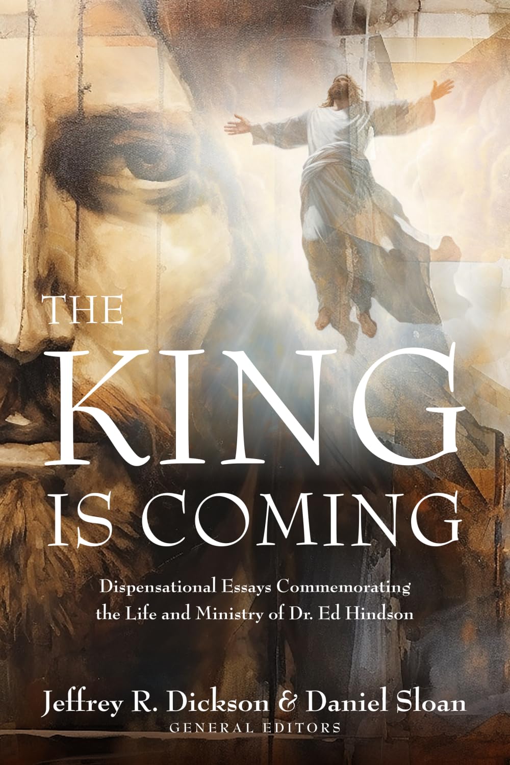 The King is Coming: Dispensational Essays Commemorating the Life and Ministry of Dr. Ed Hindson