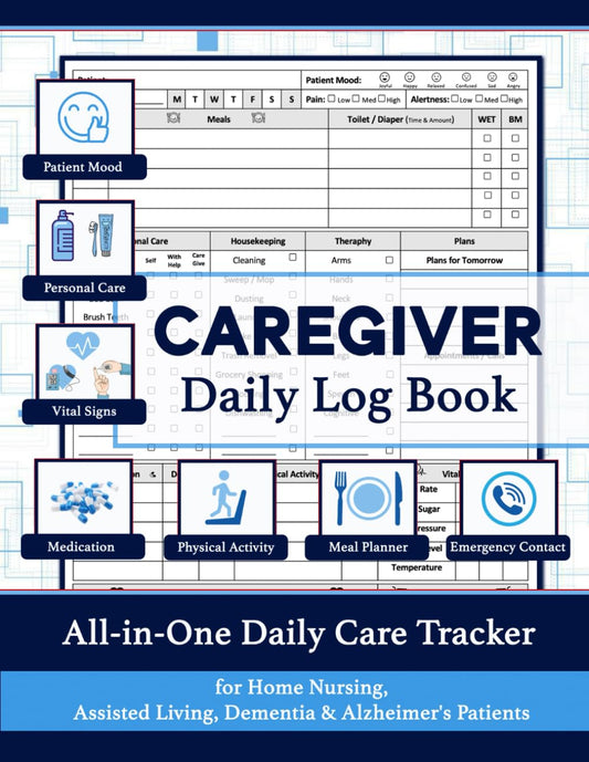 Caregiver Daily Log Book: All-in-One Care Tracker for Home Nursing, Assisted Living, Dementia & Alzheimer's Patients - 603