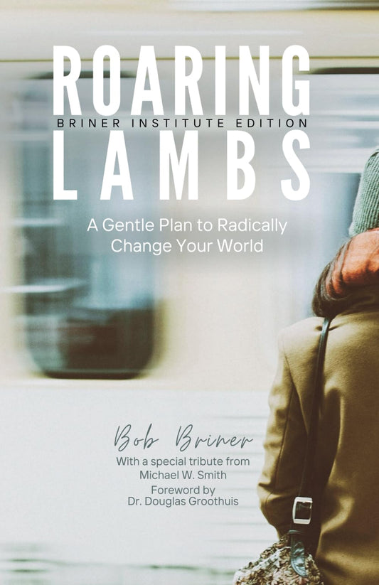 Roaring Lambs (Briner Institute Edition): A Gentle Plan to Radically Change Your World - 7104