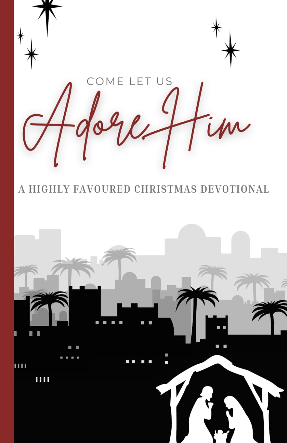 Come Let Us Adore Him: A Highly Favoured Life Christmas Devotional (The Highly Favoured Life Devotional Series) - 9206