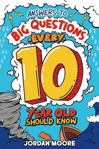 Answers To Big Questions Every 10 Year Old Should Know: Mind-Bending Facts And General Knowledge Bombs For Curious 10 Year Old Boys and Girls - 6086