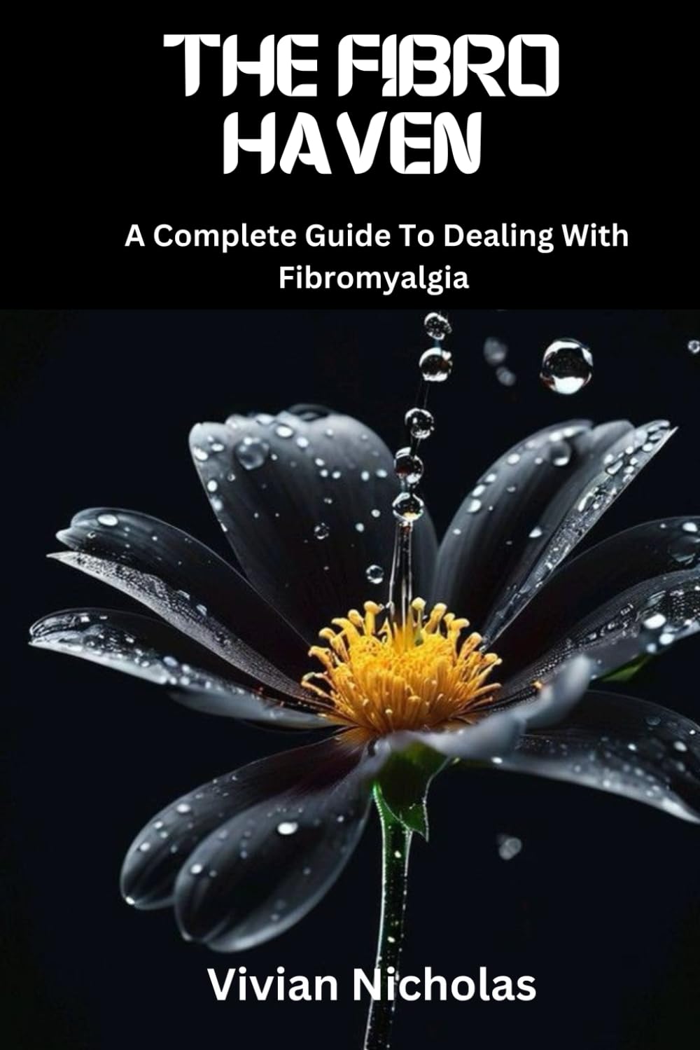The Fibro Haven: A Complete Guide To Dealing With Fibromyalgia - 1985