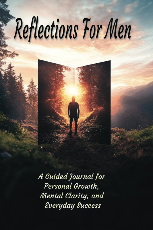 Reflections For Men: A Guided Journal for Personal Growth, Mental Clarity, and Everyday Success - 6165