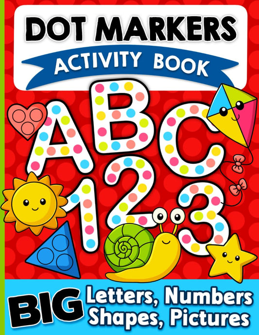 Dot Markers Activity Book: Letters, Numbers and Shapes Art Coloring for Toddlers Ages 1-3 and 2-4 - 5703