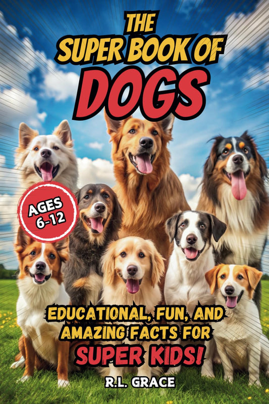 The Super Book of Dogs: Educational, Fun, and Amazing Facts for Super Kids - 8610