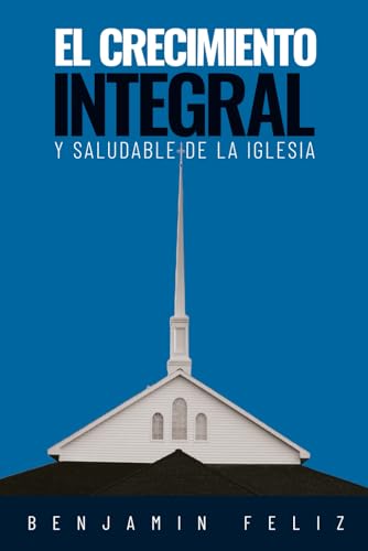 El Crecimiento Integral y Saludable de la Iglesia (Spanish Edition) - 4113
