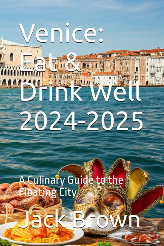 Venice: Eat & Drink Well 2024-2025: A Culinary Guide to the Floating City (Food & Drink Guide) - 3990
