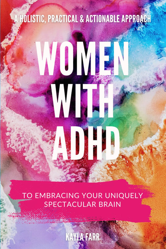 Women with ADHD: A Holistic, Practical and Actionable Approach to Embracing Your Uniquely Spectacular Brain - 4921