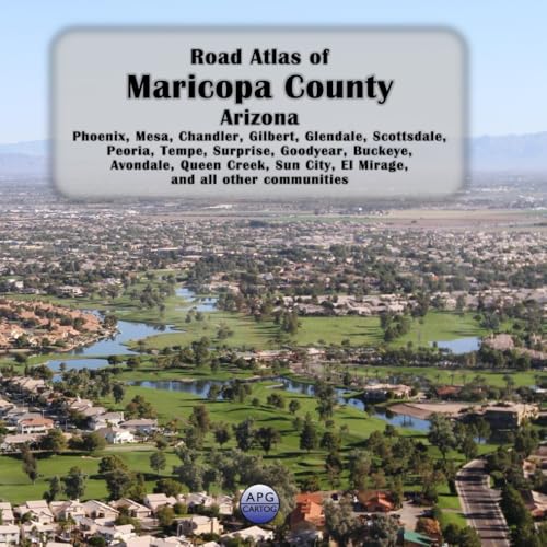 Road Atlas of Maricopa County, Arizona: Phoenix, Mesa, Chandler, Gilbert, Glendale, Scottsdale, Peoria, Tempe, Surprise, Goodyear, Buckeye, Avondale, ... City, El Mirage, and all other communities - 1512