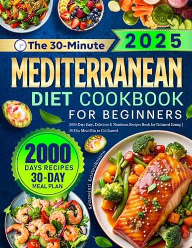 The 30-Minute Mediterranean Diet Cookbook for Beginners: 2000 Days Easy, Delicious & Nutritious Recipes Book for Balanced Eating | 30-Day Meal Plan to Get Started - 4714