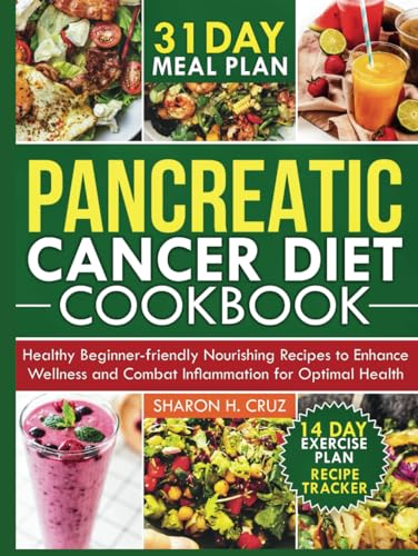 PANCREATIC CANCER DIET COOKBOOK: Healthy Beginner-Friendly Nourishing Recipes to Enhance Wellness and Combat Inflammation for Optimal Health - 7163