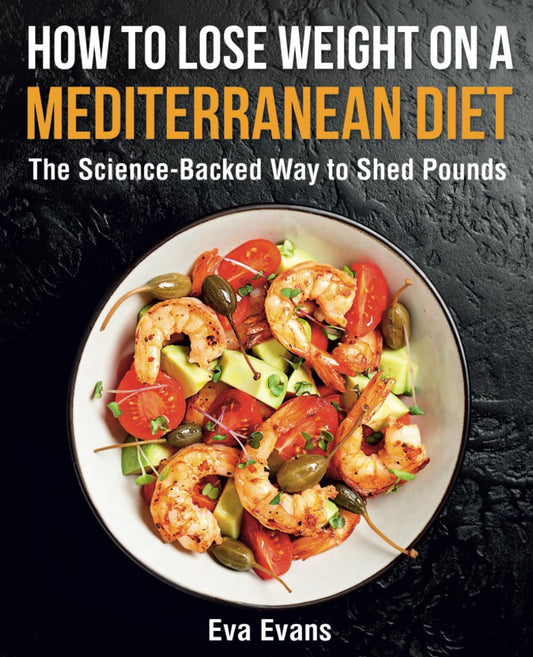 How to Lose Weight on a Mediterranean Diet: The Science-Backed Way to Shed Pounds (FULL-COLOR EDITION) - 3691