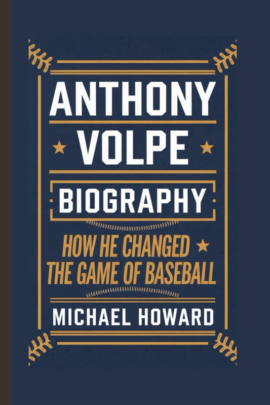 ANTHONY VOLPE BIOGRAPHY: How He Changed the Game of Baseball - 8045