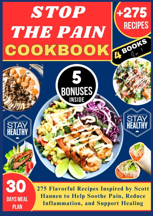 STOP THE PAIN COOKBOOK: 275 Flavorful Recipes Inspired by Scott Hannen to Help Soothe Pain, Reduce Inflammation, and Support Healing