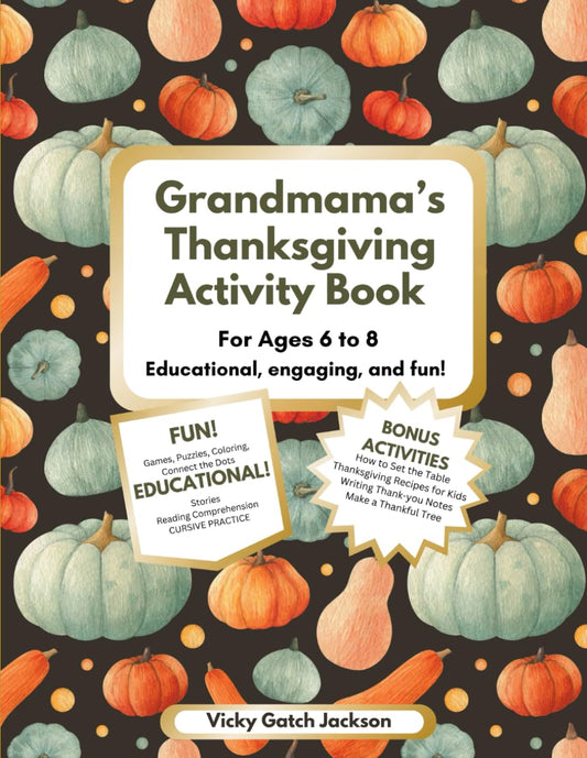 Grandmama's Thanksgiving Activity Book: Ages 6-8 Educational, Engaging, and Fun: Games, Puzzles, Coloring, Connect the Dots! Educational Stories, and ... (Grandmama's Activity Books: Ages 6-8) - 7257