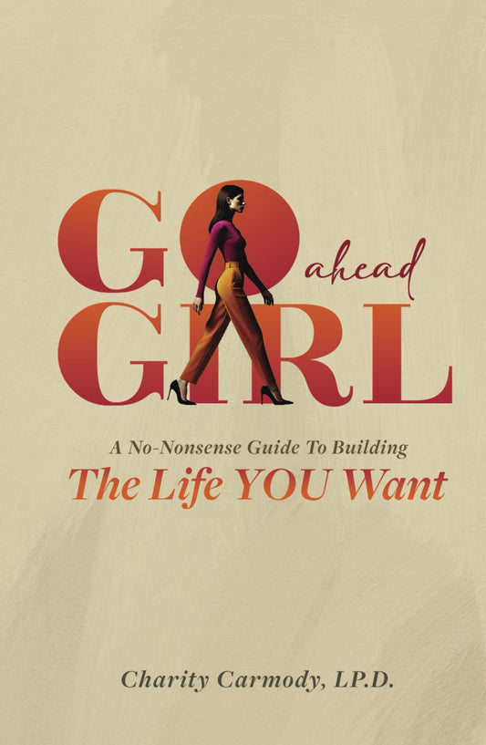 Go Ahead Girl: A No-Nonsense Guide To Building The Life YOU Want - 5111