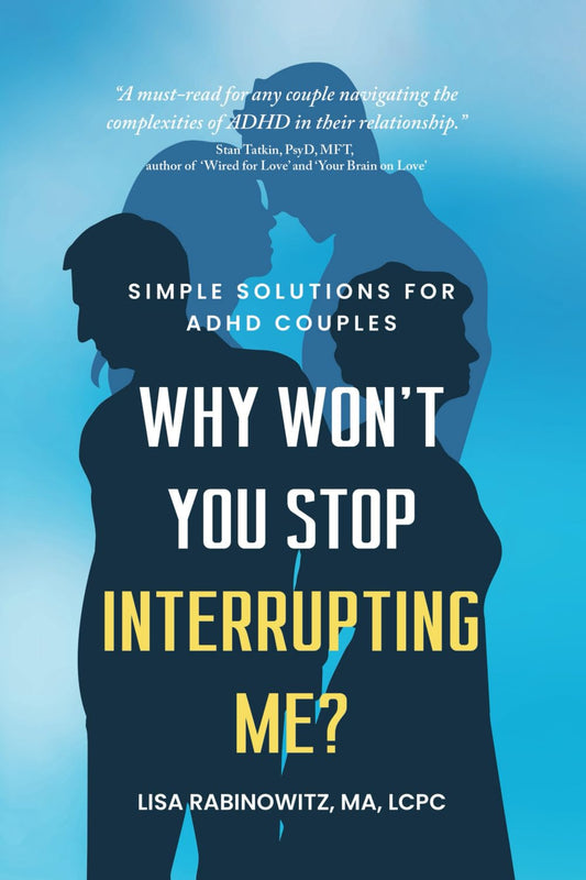 Why Won't You Stop Interrupting Me?: Simple Solutions For ADHD Couples - 1810