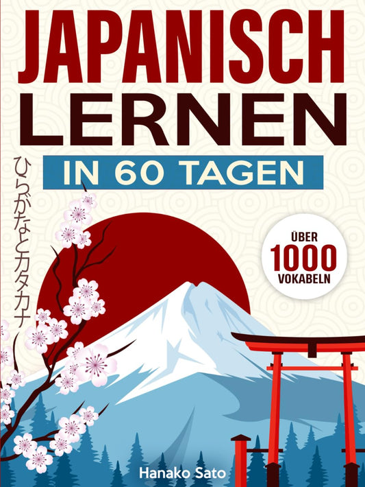 Japanisch Lernen in 60 Tagen: Der umfassende Kurs mit über 1000 Vokabeln, um Japanisch Schritt für Schritt von Grund auf zu lernen. Inklusive ... und Katakana-Tabellen (German Edition) - 5283