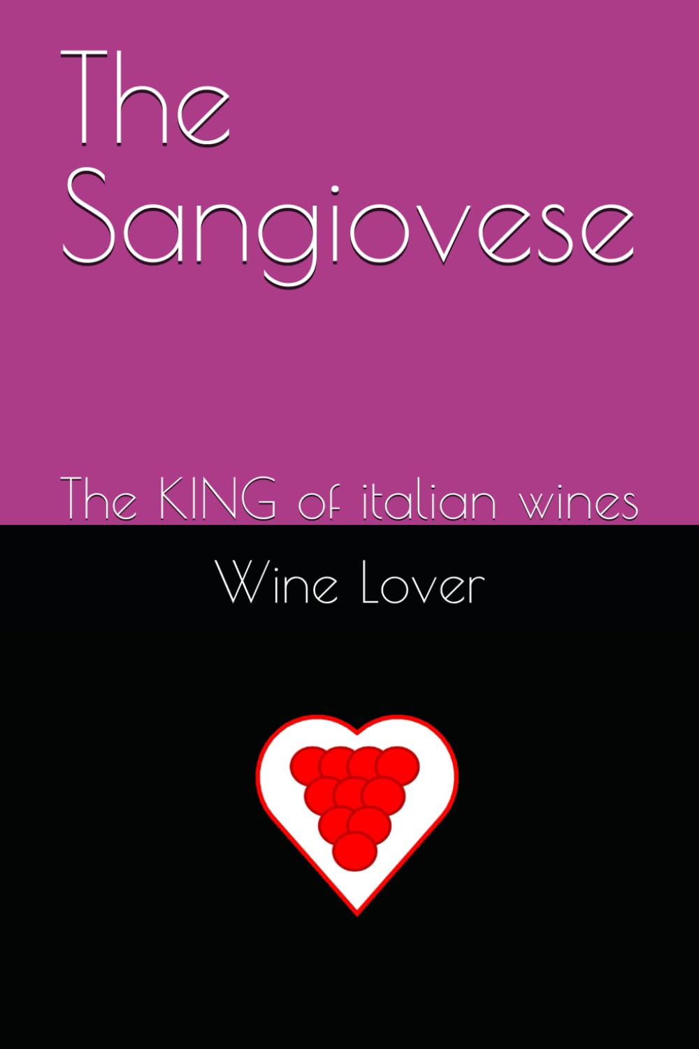 The Sangiovese: The KING of Italian wines (Wine Lover - All about the world of wine)