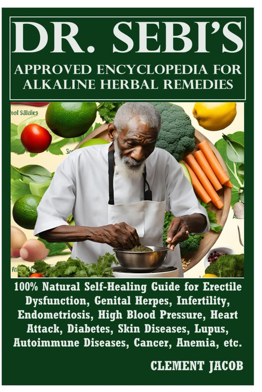 Dr. Sebi’s Approved Encyclopedia for Alkaline Herbal Remedies: 100% Natural Self-Healing Guide for Erectile Dysfunction, Genital Herpes, Infertility, ... Skin Diseases, Lupus, Autoimmune Diseases... - 2374