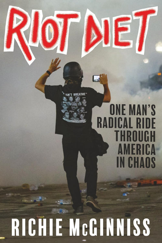 RIOT DIET: One Man's Radical Ride Through America in Chaos - 732