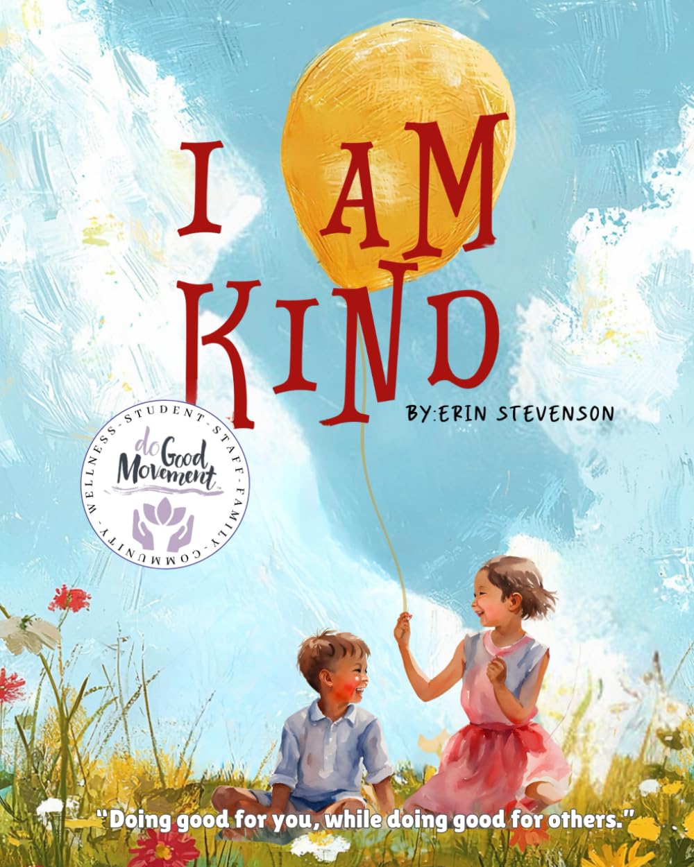 I am kind.: Everyday Ways to Show Kindness to Yourself and Others. ("I am..." - A Transformative Children's Book Series)