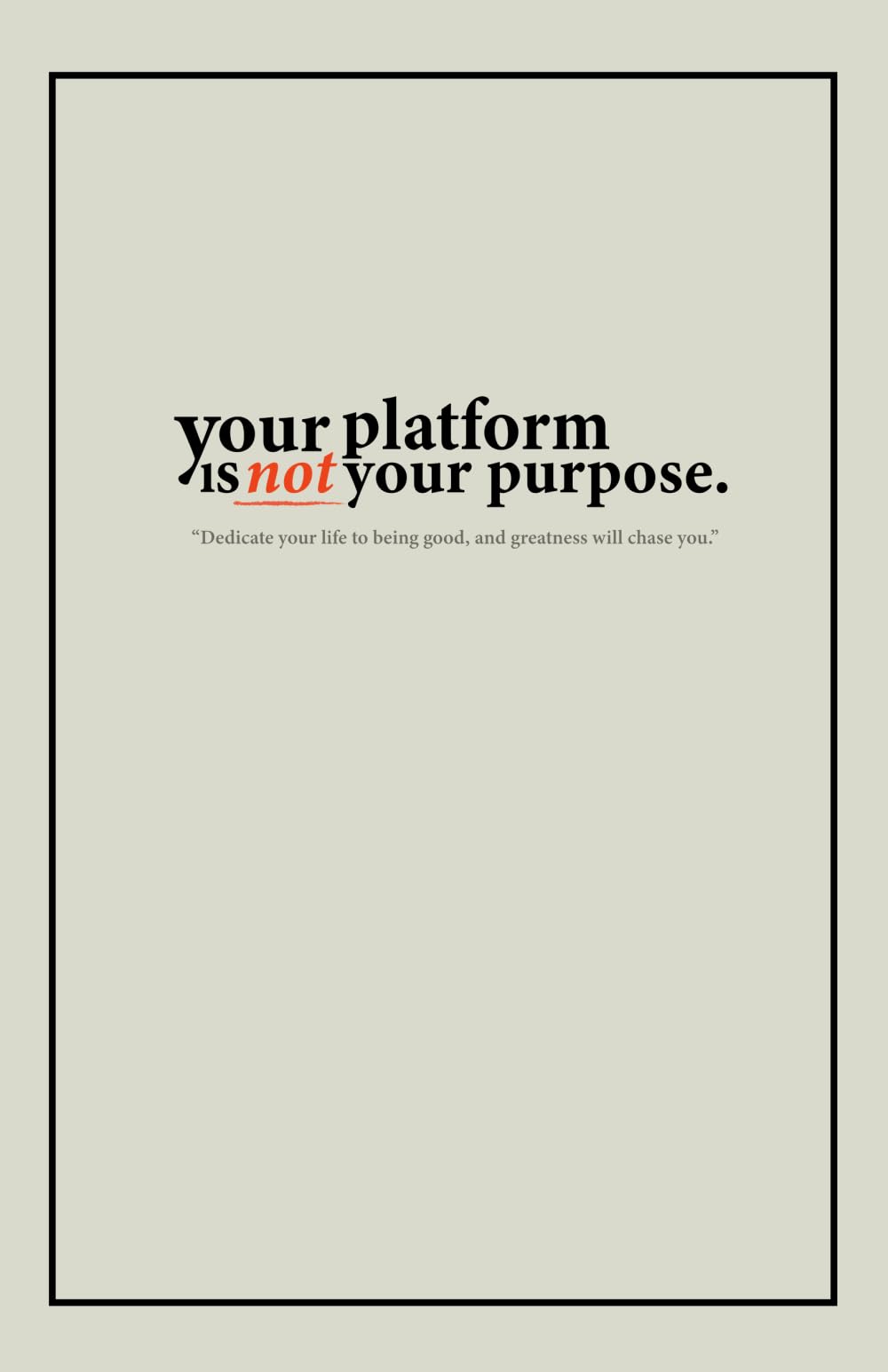 Your Platform Is Not Your Purpose.