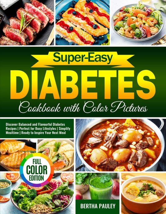 Super-Easy Diabetes Cookbook with Color Pictures: Discover Balanced and Flavourful Diabetes Recipes | Perfect for Busy Lifestyles | Simplify Mealtime | Ready to Inspire Your Next Meal - 6571