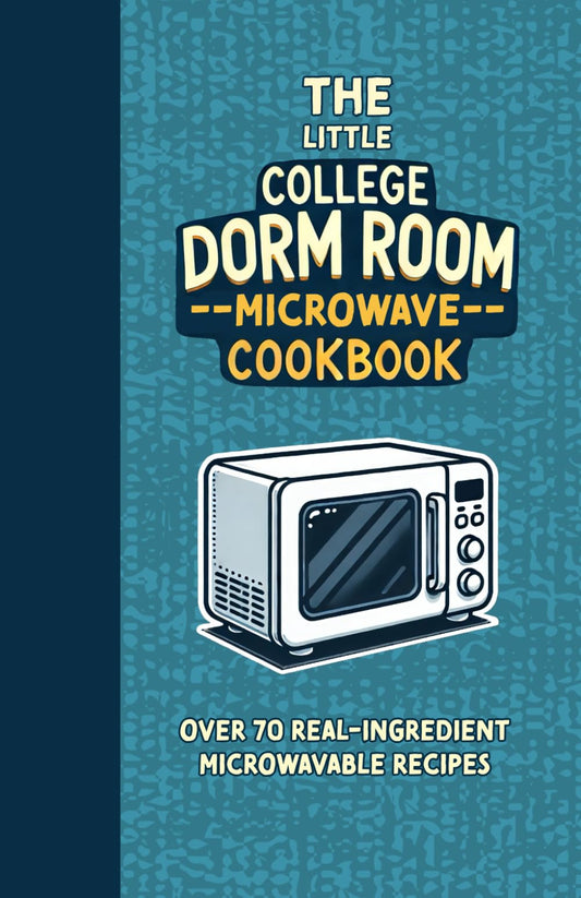 The Little College Dorm Room Microwave Cookbook: Quick and Delicious Budget-Friendly Recipes for Busy Students - A Great Gift for High School Graduates or University Undergrads (Dorm Room Cookbooks)