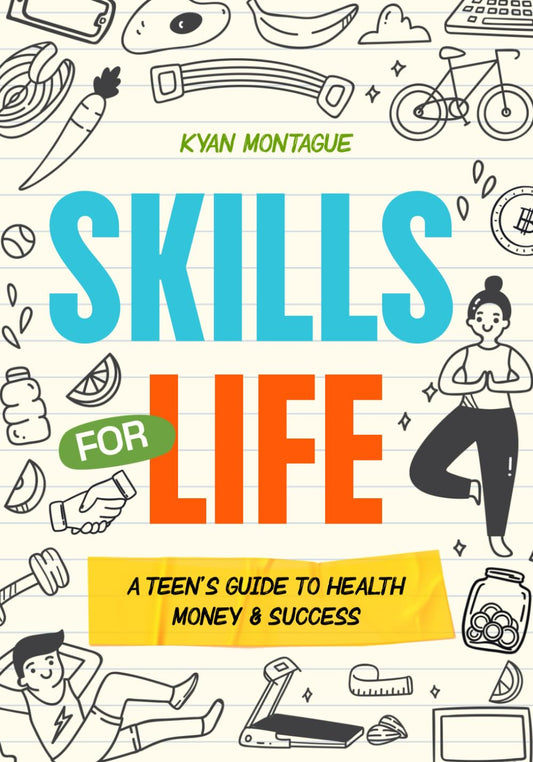 Skills for Life: A Teen’s Guide to Health, Money, Success: How to Stay Healthy, Build Confidence, Manage Emotions, Learn Finance, Plan Career in the ... Young Adult (What They Don't Teach At School) - 3034