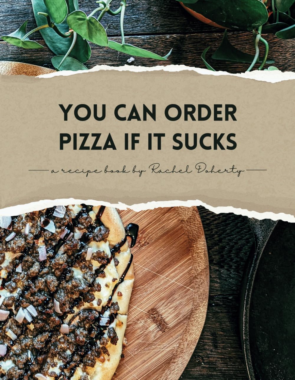 You Can Order Pizza If It Sucks: a recipe book by rachel doherty - 9577