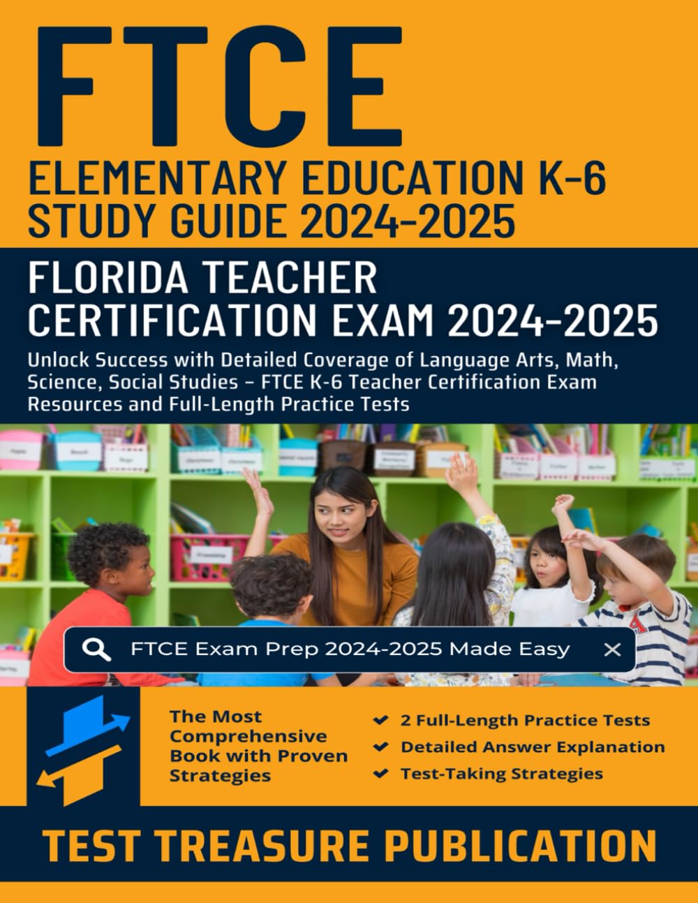 FTCE Elementary Education K-6 Study Guide 2024-2025: Florida Teacher Certification: Unlock Success with Detailed Coverage of Language Arts, Math, ... Exam Resources and Full-Length Practice Tests - 9126
