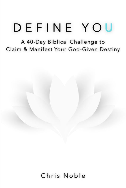 DEFINE YOU: A 40-Day Biblical Challenge to Claim and Manifest Your God-Given Destiny