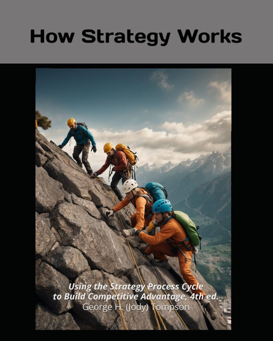 How Strategy Works: Using the Strategy Process Cycle to Build Competitive Advantage, 4th ed. - 7575
