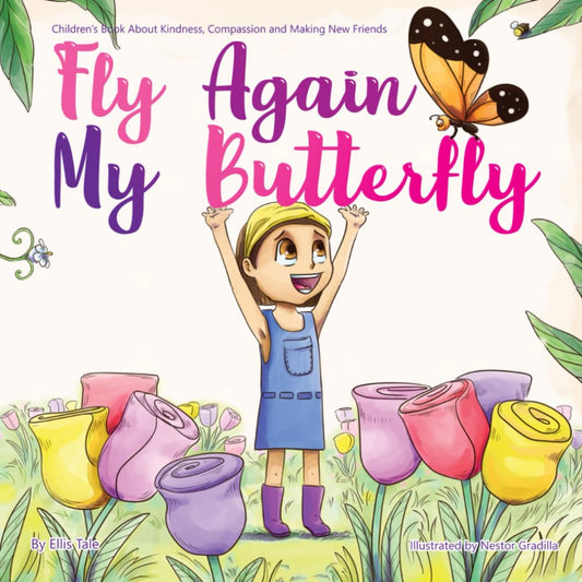 Fly Again My BUTTERFLY: Children’s Book about Kindness, Compassion and Making New Friends (Children's Books about Friendship) - 2663