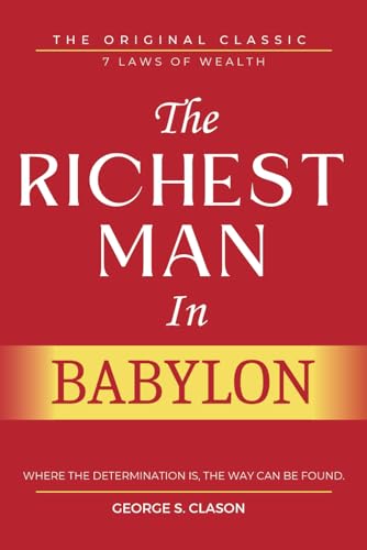 The Richest Man In Babylon: With ALL 7 Laws of Wealth and 5 Laws of Gold, Original Edition with Original Illustrations. - 6532