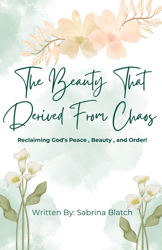 The Beauty That Derived From Chaos: Reclaiming God's Peace, Beauty, and Order - 4996