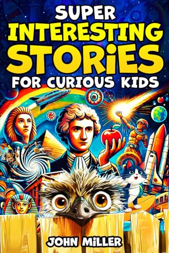 Super Interesting Stories for Curious Kids: A Collection of Fascinating Stories About History, Science, Animals, Space and Everything In Between - 1529