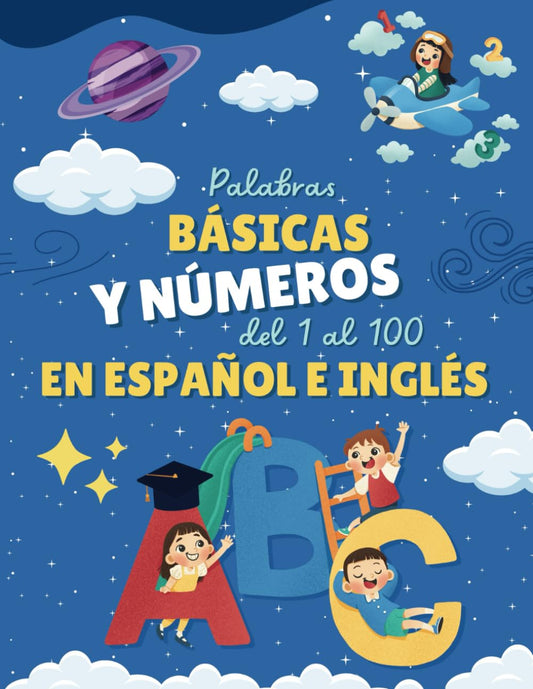 Palabras Básicas y Números del 1 al 100 en Español e Inglés: Libro Inicial de Lectura, Abecedario para Niños en Español e Inglés, un Libro Mágico para ... y Números del 1 al 100 (Spanish Edition)