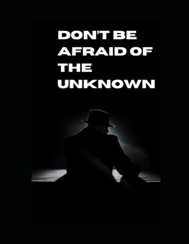 Don’t Be Afraid of The Unknown - 7848